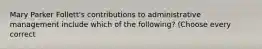 Mary Parker Follett's contributions to administrative management include which of the following? (Choose every correct