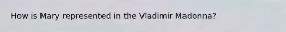 How is Mary represented in the Vladimir Madonna?