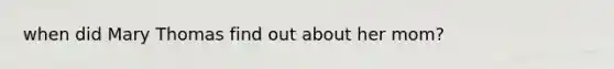 when did Mary Thomas find out about her mom?