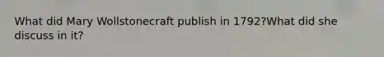 What did Mary Wollstonecraft publish in 1792?What did she discuss in it?
