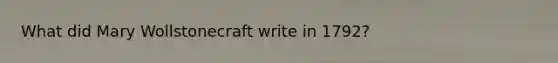 What did Mary Wollstonecraft write in 1792?