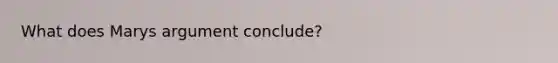 What does Marys argument conclude?