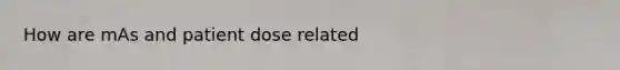 How are mAs and patient dose related
