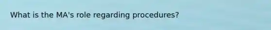 What is the MA's role regarding procedures?