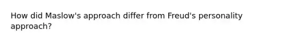 How did Maslow's approach differ from Freud's personality approach?