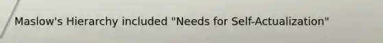 Maslow's Hierarchy included "Needs for Self-Actualization"