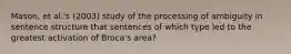 Mason, et al.'s (2003) study of the processing of ambiguity in sentence structure that sentences of which type led to the greatest activation of Broca's area?