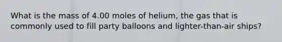 What is the mass of 4.00 moles of helium, the gas that is commonly used to fill party balloons and lighter-than-air ships?