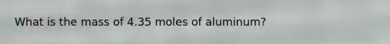 What is the mass of 4.35 moles of aluminum?