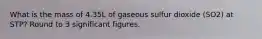 What is the mass of 4.35L of gaseous sulfur dioxide (SO2) at STP? Round to 3 significant figures.