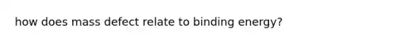 how does mass defect relate to binding energy?