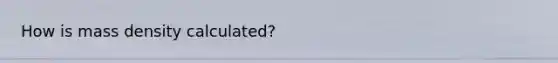 How is mass density calculated?