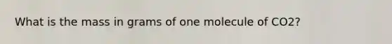 What is the mass in grams of one molecule of CO2?