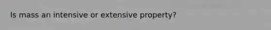 Is mass an intensive or extensive property?