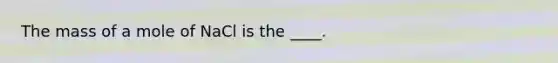 The mass of a mole of NaCl is the ____.