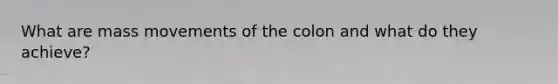 What are mass movements of the colon and what do they achieve?