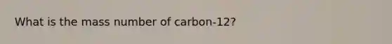 What is the mass number of carbon-12?