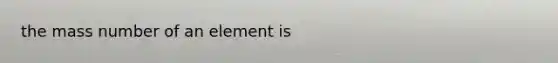 the mass number of an element is