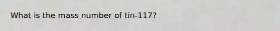 What is the mass number of tin-117?