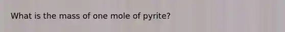 What is the mass of one mole of pyrite?