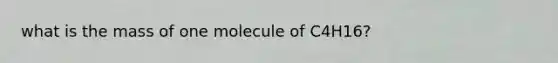 what is the mass of one molecule of C4H16?