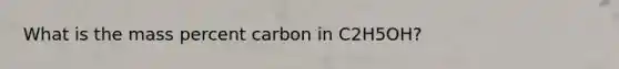 What is the mass percent carbon in C2H5OH?