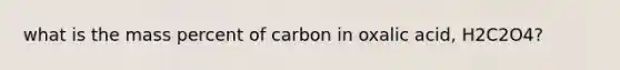 what is the mass percent of carbon in oxalic acid, H2C2O4?