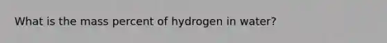 What is the mass percent of hydrogen in water?