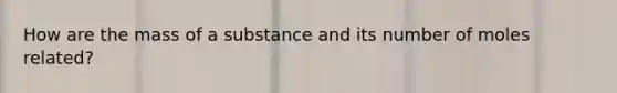 How are the mass of a substance and its number of moles related?