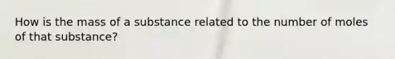 How is the mass of a substance related to the number of moles of that substance?