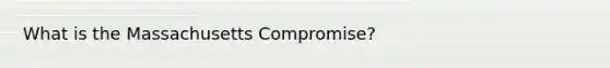 What is the Massachusetts Compromise?