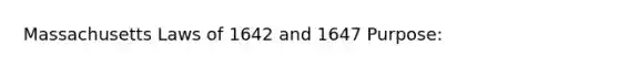 Massachusetts Laws of 1642 and 1647 Purpose: