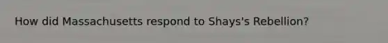 How did Massachusetts respond to Shays's Rebellion?