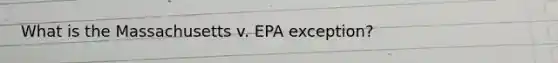 What is the Massachusetts v. EPA exception?