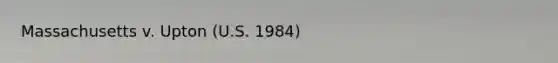 Massachusetts v. Upton (U.S. 1984)