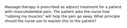 Massage therapy is prescribed as adjunct treatment for a patient with musculoskeletal pain. The patient asks the nurse how "rubbing my muscles" will help the pain go away. What principle should the nurse use to explain this to the patient?