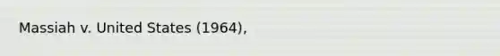 Massiah v. United States (1964),