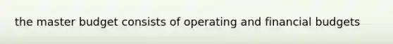 the master budget consists of operating and financial budgets