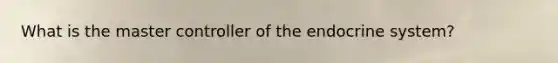 What is the master controller of the endocrine system?