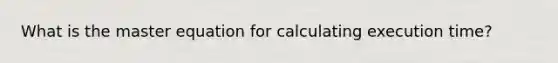 What is the master equation for calculating execution time?