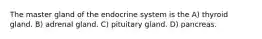 The master gland of the endocrine system is the A) thyroid gland. B) adrenal gland. C) pituitary gland. D) pancreas.