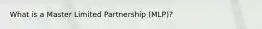 What is a Master Limited Partnership (MLP)?