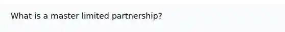 What is a master limited partnership?