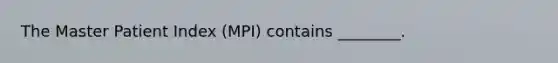 The Master Patient Index (MPI) contains ________.