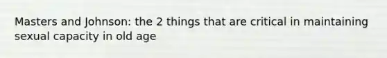 Masters and Johnson: the 2 things that are critical in maintaining sexual capacity in old age