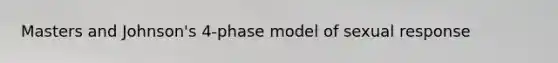 Masters and Johnson's 4-phase model of sexual response