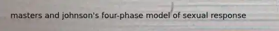 masters and johnson's four-phase model of sexual response