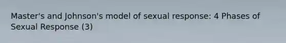 Master's and Johnson's model of sexual response: 4 Phases of Sexual Response (3)