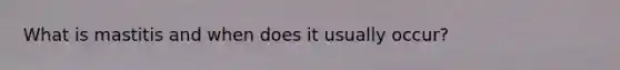 What is mastitis and when does it usually occur?