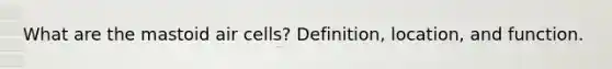 What are the mastoid air cells? Definition, location, and function.